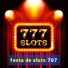 festa de slots 707